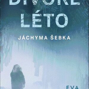 Divoké léto Jáchyma Šebka (PhDr. Eva Bešťáková) (česky)
