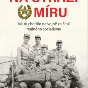 Na stráži míru - Jak to chodilo na vojně za časů reálného socialismu (Jiří Křivánek) (česky)