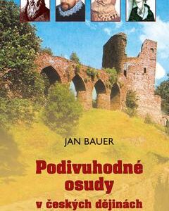 Podivuhodné osudy v českých dějinách I (Jan Bauer) (česky)