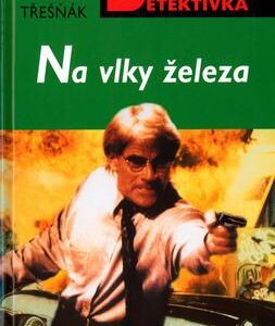 Na vlky železa (Zdeněk Třešňák) (česky)