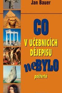 Co v učebnicích dějepisu nebylo počtvrté (Jan Bauer) (česky)
