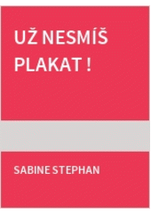 Už nesmíš plakat (Sabine Stephan) (česky)
