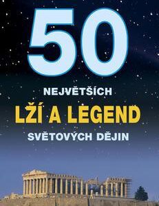 50 největších lží a legend světových dějin (Gutberlet Bernd Ingmar) (česky)