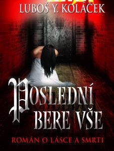 Poslední bere vše (Luboš Y. Koláček) (česky)