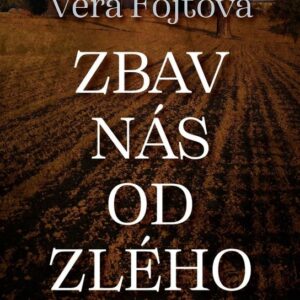 Zbav nás od zlého (Věra Fojtová) (česky)