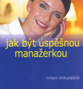 Jak být úspěšnou manažerkou (Milan Mikuláštík) (česky)