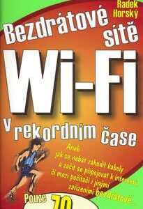 Bezdrátové sítě Wi-Fi v rekordním čase - Aneb jak se nebát zahodit kabely a začít se připojovat k internetu bezdrátově