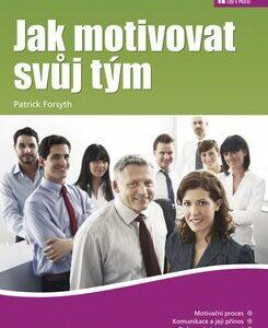 Jak motivovat svůj tým (Patrick Forsyth) (česky)