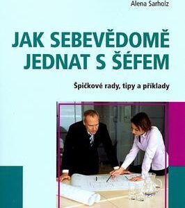 Jak sebevědomě jednat s šéfem (Alena Sarholz) (česky)