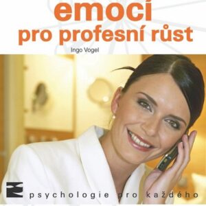 Jak využít emocí pro profesní růst (Vogel Ingo) (česky)