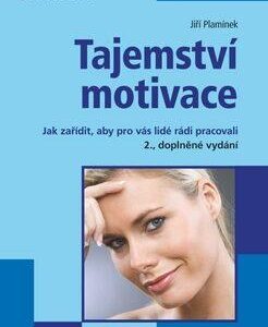 Tajemství motivace - Jak zařídit, aby pro vás lidé rádi pracovali – 2., doplněné vydání (Jiří Plamínek) (česky)