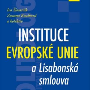 Instituce Evropské unie a Lisabonská smlouva (Ivo Šlosarčík) (česky)