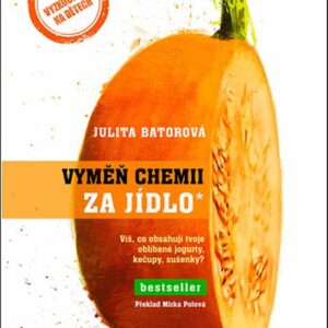 Vyměň chemii za jídlo - Víš, co obsahují tvoje oblíbené jogurty, kečupy, sušenky? (Julita Batorová) (česky)