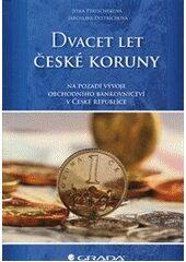 Dvacet let české koruny na pozadí vývoje obchodního bankovnictví v České republice (Jitka Ptatscheková) (česky)