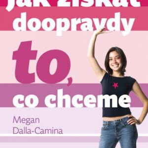 Jak získat doopravdy to, co chceme (Dalla-Camina Megan) (česky)