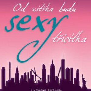 Od zítřka budu SEXY TŘICÍTKA (Pamela Redmond Satranová) (česky)