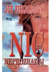 Nic mi neprozrazuj (Joy Fielding) (česky)