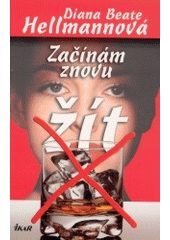 Začínám znovu žít (Diana B. Hellamnnová) (česky)