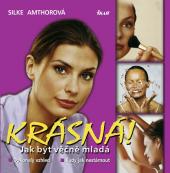 Krásná! Jak být věčně mladá (Silke Amthor) (česky)