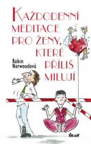 Každodenní meditace pro ženy, které příliš milují (Robin Norwood) (česky)