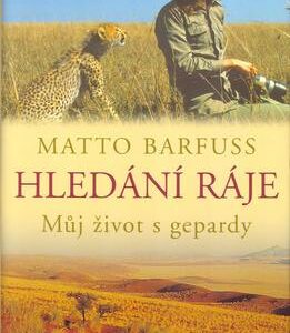 Hledání ráje - Můj život s gepardy (Matto Barfuss) (česky)