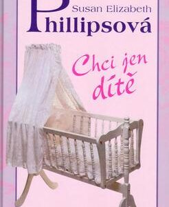 Chci jen dítě (Susan Elizabeth Phillips) (česky)
