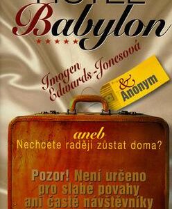 Hotel Babylon aneb Nechcete raději zůstat doma? (Imogen Edwards-Jonesová) (česky)