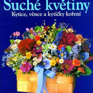 Suché květiny - Kytice, věnce a kytičky koření - 2. vydání (Strobelová-Schulzeová Rosemie) (česky)