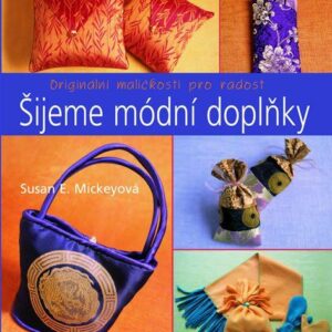 Šijeme módní doplňky (Susan E. Mickey) (česky)