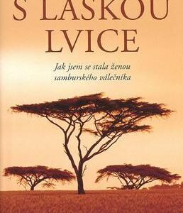 S láskou lvice - Jak jsem se stala ženou samburského válečníka (Christina Hachfeldová-Tapukai) (česky)