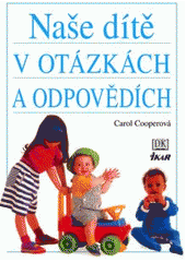 Naše dítě v otázkách a odpovědích (Carol Cooperová) (česky)