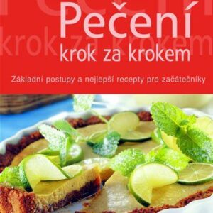Pečení krok za krokem - Základní postupy a nejlepší recepty pro začátečníky (česky)