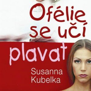 Ofélie se učí plavat (Susanna Kubelka) (česky)