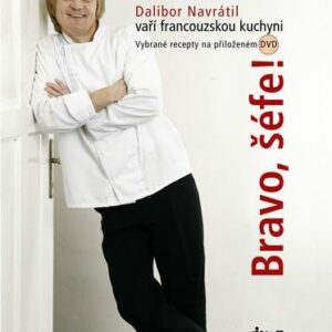 Bravo, šéfe! Dalibor Navrátil vaří francouzskou kuchyni - 30 receptů a vybrané recepty na DVD (Navrátil Dalibor) (česky)
