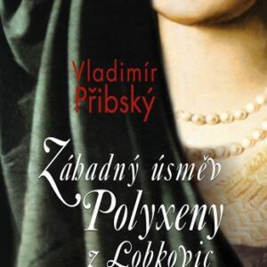 Záhadný úsměv Polyxeny z Lobkovic (Vladimír Přibský) (česky)