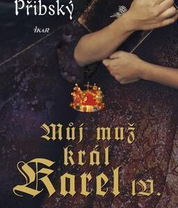 Můj muž král Karel IV. (Vladimír Přibský) (česky)