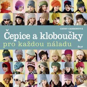 Čepice a kloboučky pro každou náladu (Carronová Cathy) (česky)