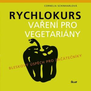 Rychlokurs Vaření pro vegetariány (Cornelia Schinharl) (česky)