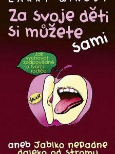 Za svoje děti si můžete sami, aneb, Jablko nepadne daleko od stromu (Larry Winget) (česky)