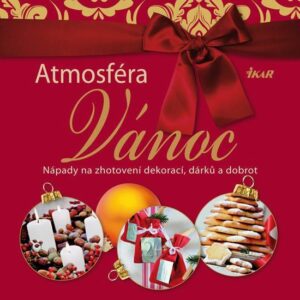 Atmosféra Vánoc - Nápady na zhotovení dekorací, dárků a dobrot (Burianová Milada) (česky)