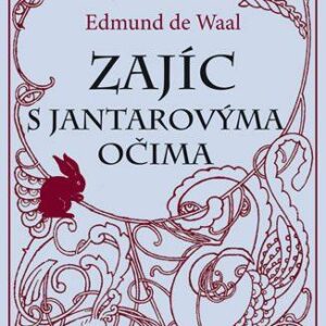 Zajíc s jantarovýma očima (Edmund de Waal) (česky)
