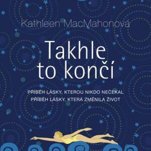 Takhle to končí (MacMahonová Kathleen) (česky)