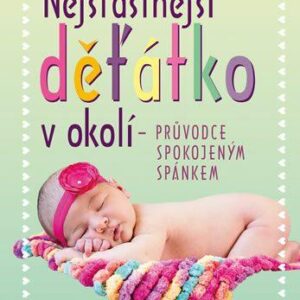 Nejšťastnější děťátko v okolí – průvodce spokojeným spánkem - Jednoduchá řešení pro děti od narození do pěti let
