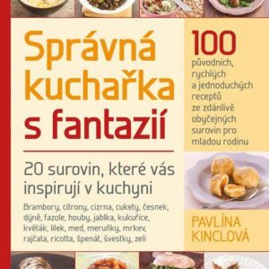 Správná kuchařka s fantazií - 20 surovin, které vás inspirují v kuchyni (Kinclová Pavlína) (česky)