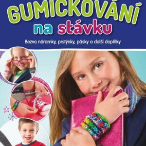 Gumičkování na stávku - Bezva náramky, prstýnky, pásky a další doplňky (Colleen Dorsey) (česky)
