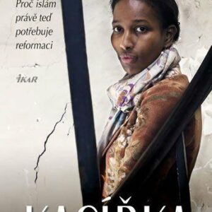Kacířka - Proč islám právě teď potřebuje reformaci (Hirsi Ali Ayaan) (česky)