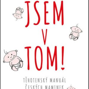 Jsem v tom! Těhotenský manuál českých maminek (Kateřina Komárková) (česky)