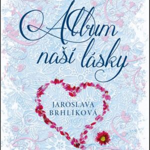 Album naší lásky (Jaroslava Brhlíková) (česky)