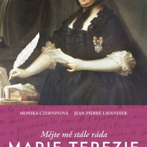 Mějte mě stále ráda. Marie Terezie (Monika Czernin) (česky)