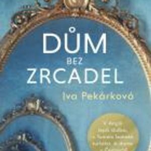 Dům bez zrcadel (Iva Pekárková) (česky)
